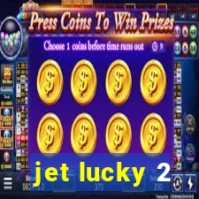 jet lucky 2